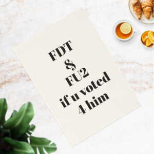 Bold Political Cotton Tea Towel - Kitchen Accessory for Activists, Home Decor, Eco-Friendly Kitchen Towel, FDT